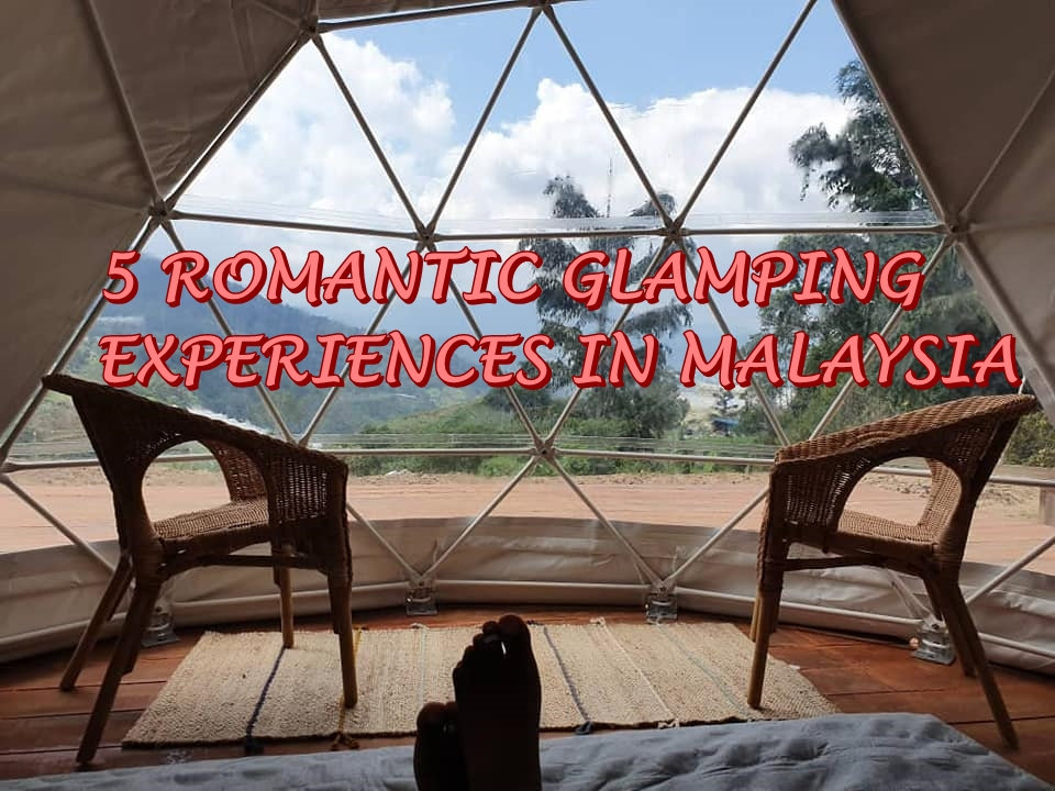 5 Romantic Glamping Experiences in Malaysia