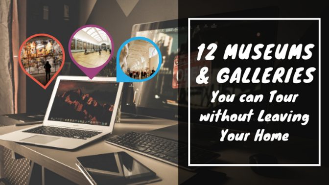12 Museums and Galleries You can Tour without leaving Your Home