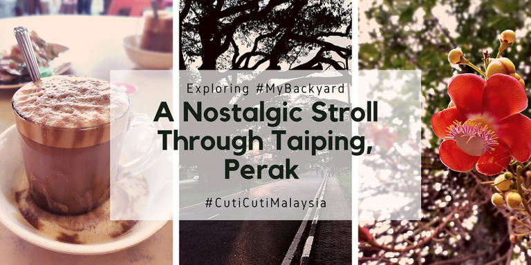 A Nostalgic Stroll Through Taiping, Perak #CutiCutiMalaysia