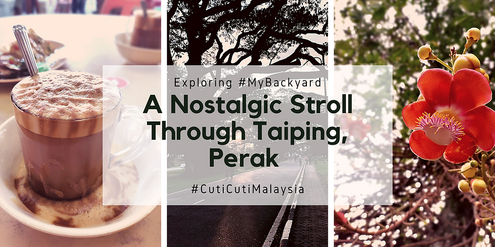A Nostalgic Stroll Through Taiping, Perak #CutiCutiMalaysia
