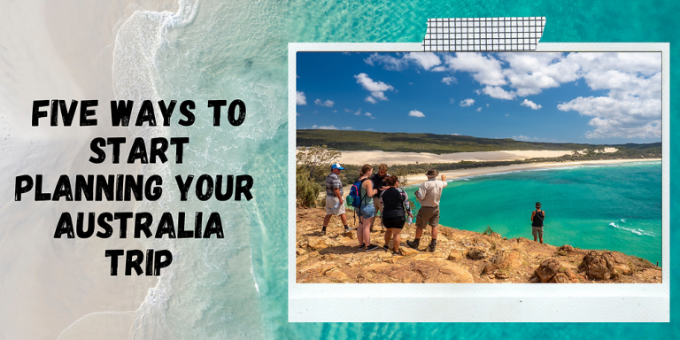 Five Ways to Start Planning Your Bucket List Australia Trip from Home