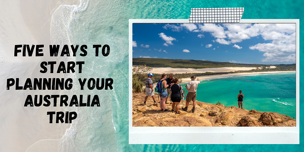 Five Ways to Start Planning Your Bucket List Australia Trip from Home