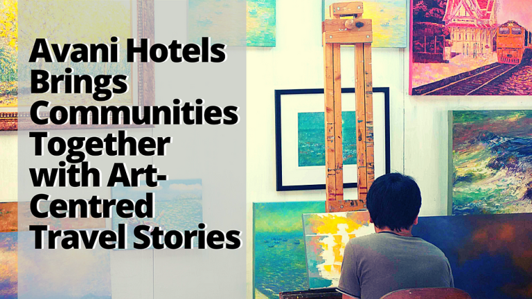 Art for All: Avani Hotels Brings Communities Together with Art-Centred Travel Stories