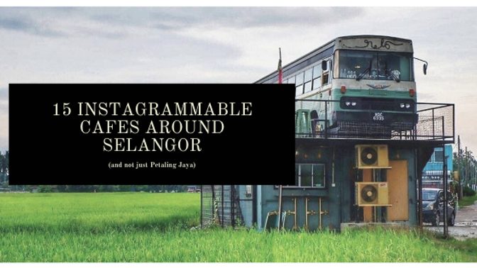 15 Instagrammable cafes around Selangor (and not just Petaling Jaya)