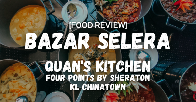 Jom Ber-Bazar Selera at Quan’s Kitchen, Four Points by Sheraton KL Chinatown, starting 13 April 2021