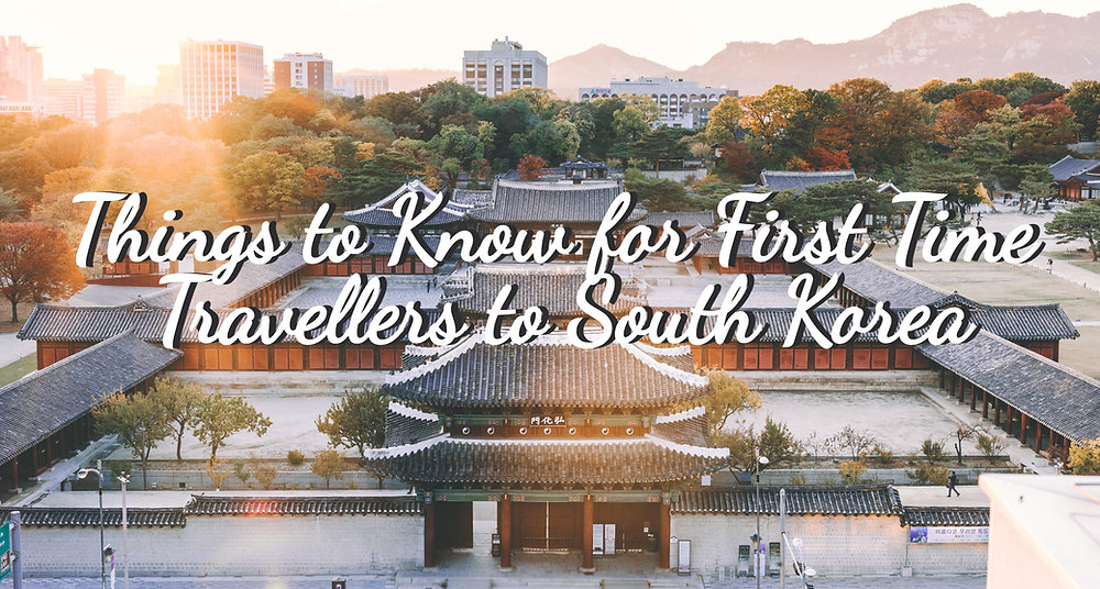 Things to Know for First Time Travellers to South Korea