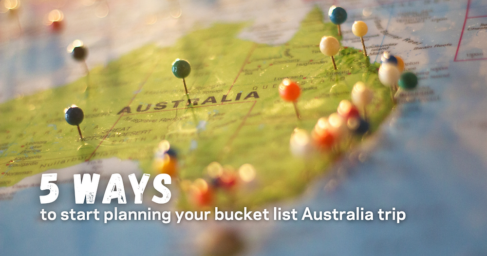 5 ways to start planning your bucket list Australia trip